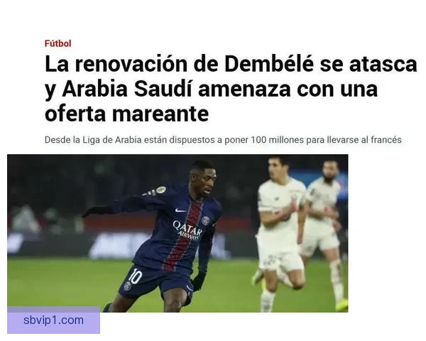 以巴黎三千万欧年薪续约登贝莱遭拒球员索要六千万欧引爆谈判僵局